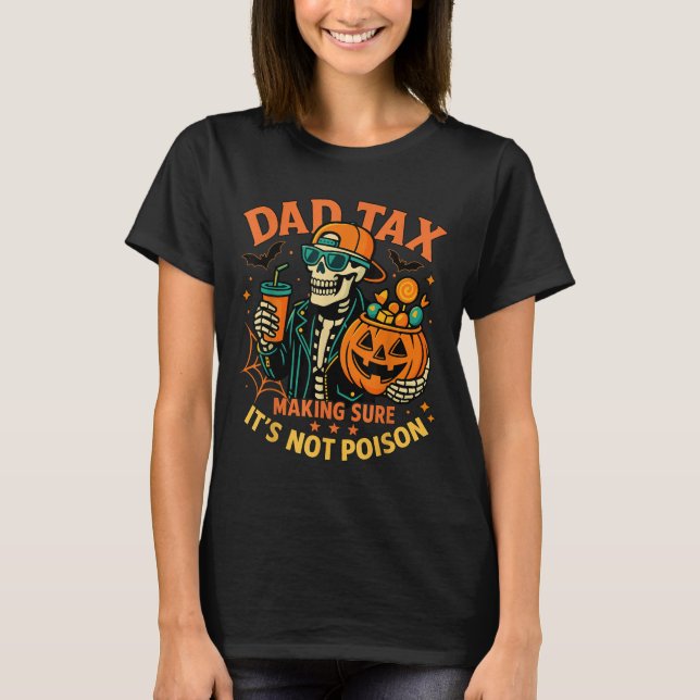 Halloween Dad Tax Making Sure Not Ison Skeleton Pa T-Shirt (Front)