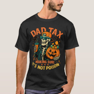 Halloween Dad Tax Making Sure Not Ison Skeleton Pa T-Shirt
