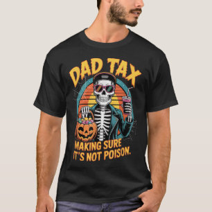 Halloween Dad Tax Making Sure Not Poison Skeleton  T-Shirt