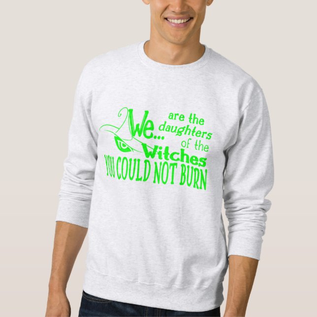 halloween daughters witches could not burn green sweatshirt (Front)