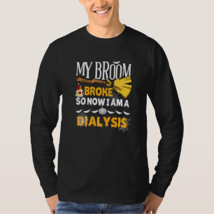 Halloween Dialysis My Broom Broke So Now I'm A Di T-Shirt