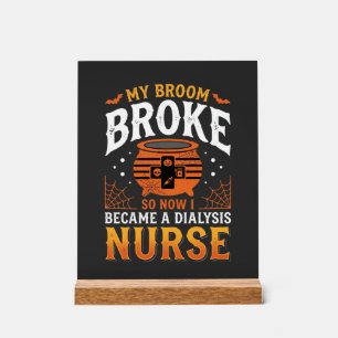 Halloween Dialysis Nurse Broom Broke Design_1 Acrylic Sign