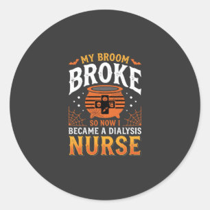 Halloween Dialysis Nurse Broom Broke Design_1 Classic Round Sticker