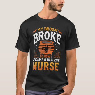 Halloween Dialysis Nurse Broom Broke Design_1 T-Shirt