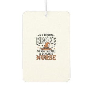 Halloween Dialysis Nurse Witch Broom Broke Shirt_1 Car Air Freshener