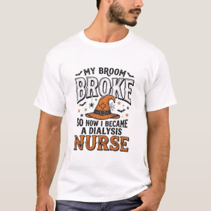 Halloween Dialysis Nurse Witch Broom Broke Shirt_1 T-Shirt