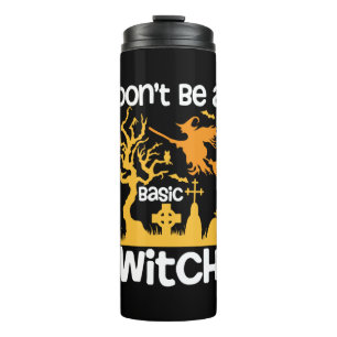 Halloween Do Not Be A Basic Witch Birthday Thermal Tumbler