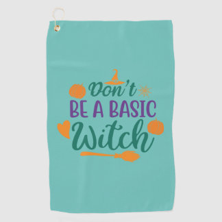 Halloween Do Not Be A Basic Witch Golf Towel