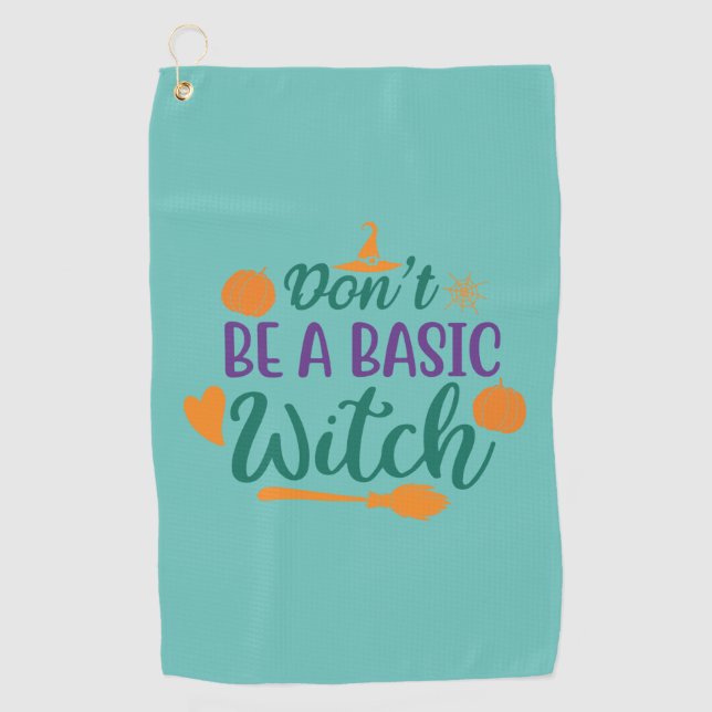 Halloween Do Not Be A Basic Witch Golf Towel (Front)