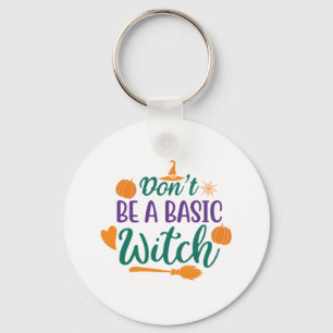 Halloween Do Not Be A Basic Witch Key Ring