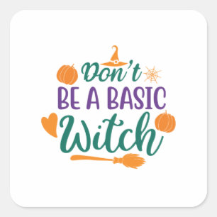 Halloween Do Not Be A Basic Witch Square Sticker