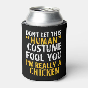 Halloween Dont Human Costume Fool Im Chicken Can Cooler