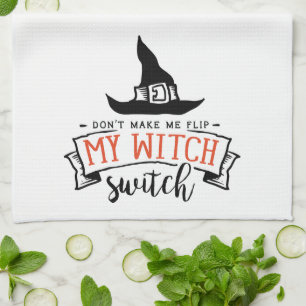 Halloween Don't Make Me Flip My Witch Switch Tea Towel