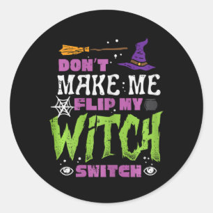 Halloween Dont Make Me Flip Witch Switch Funny Cos Classic Round Sticker