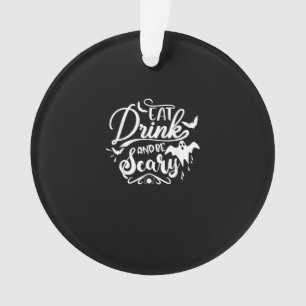 Halloween Eat Drink And Be Scary Funny Womens Ornament