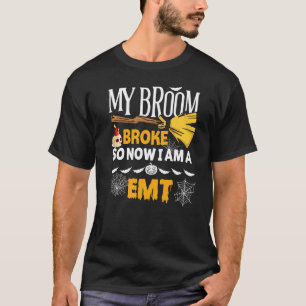 Halloween Emt My Broom Broke So Now I'm A Emt T-Shirt