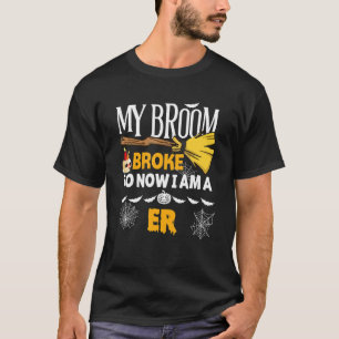 Halloween Er My Broom Broke So Now I'm A Er T-Shirt