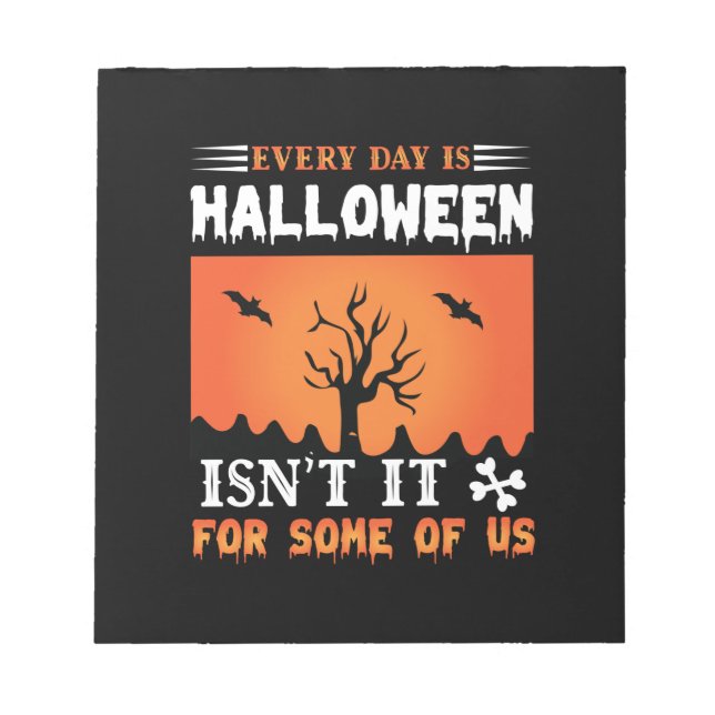 Halloween Everyday Is A Halloween Notepad (Front)