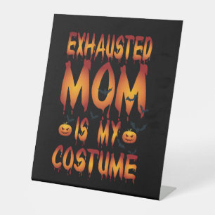 Halloween Exhausted Mum Is My Costume Pedestal Sign