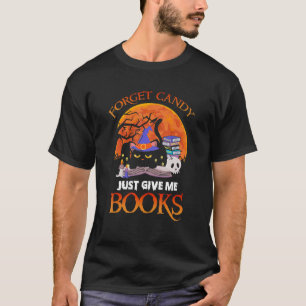 Halloween Forget Candy Just Give Me Books Black Ca T-Shirt