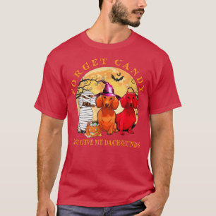 Halloween Forget Candy Just Give Me Dachshunds T-Shirt