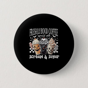 Halloween Freshly Bood Coffee Served With Scream A 6 Cm Round Badge
