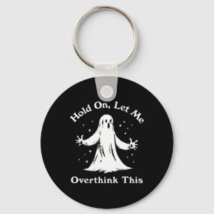 Halloween Funny Ghost Let Me Overthink This Graphi Key Ring