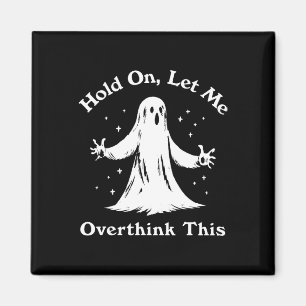 Halloween Funny Ghost Let Me Overthink This Graphi Magnet