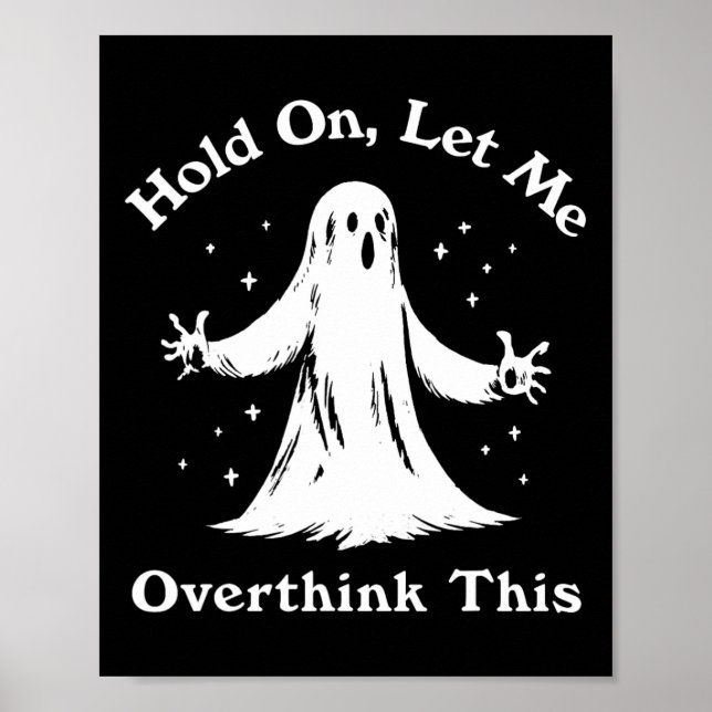 Halloween Funny Ghost Let Me Overthink This Graphi Poster (Front)