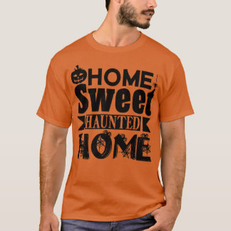 Halloween Funny  Home Sweet Haunted Home  T-Shirt