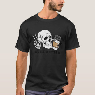 Halloween Funny Never Better Skeleton Coffee Sarca T-Shirt