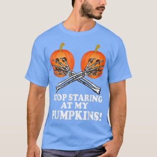 Halloween Funny Stop Staring At My Pumpkins Scary  T-Shirt