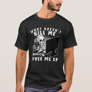 Halloween gamer What doesn t kill me gives me XP T-Shirt