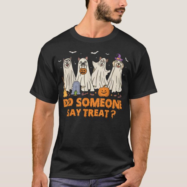 Halloween Ghost Dogs Did Someone Say Treat Ghost D T-Shirt (Front)