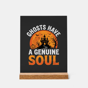 Halloween Ghosts Have a Genuine Soul Design Acrylic Sign