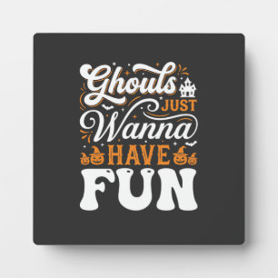 Halloween Ghouls Just Wanna Have Fun Design_1 Plaque
