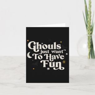 Halloween Ghouls Just Want To Have Fun  Card