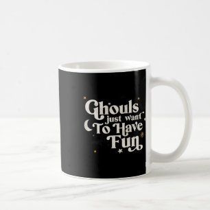 Halloween Ghouls Just Want To Have Fun  Coffee Mug