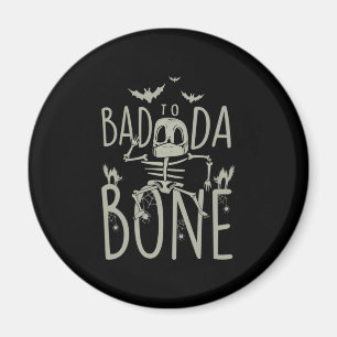 Halloween Gift Bad To Da Bone Magnet