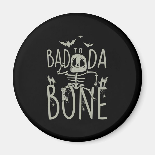 Halloween Gift | Bad To Da Bone Magnet (Front)