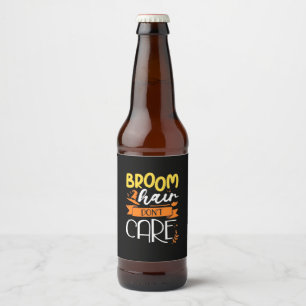 Halloween Gift Broom Hair Do Not Care Beer Bottle Label