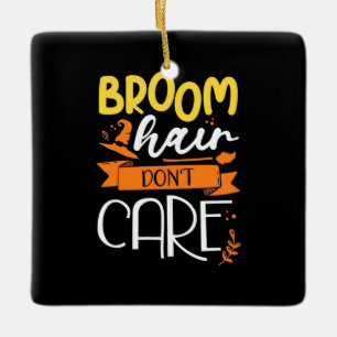 Halloween Gift Broom Hair Do Not Care Ceramic Ornament