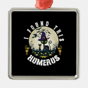 Halloween Gift I Found This Humerus Birthday Metal Tree Decoration
