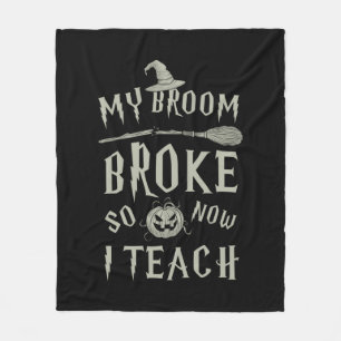 Halloween Gift   My Broom Broke So Now I Teach Fleece Blanket