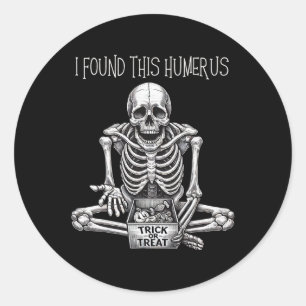 Halloween Gifts Skeleton I Found This Humerus  Classic Round Sticker
