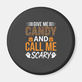 Halloween Give Me Candy and Call Me Scary Magnet