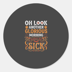 Halloween Glorious Morning Makes Me Sick Design_1 Classic Round Sticker