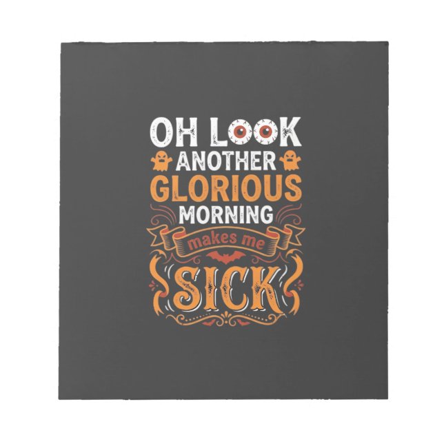 Halloween Glorious Morning Makes Me Sick Design_1 Notepad (Front)