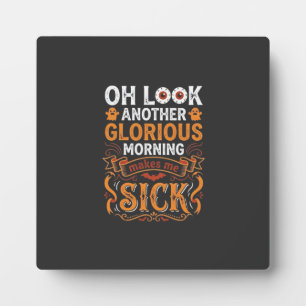 Halloween Glorious Morning Makes Me Sick Design_1 Plaque