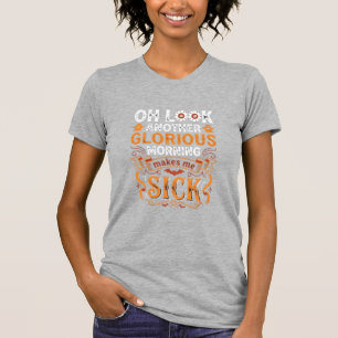 Halloween Glorious Morning Makes Me Sick Design_1 T-Shirt